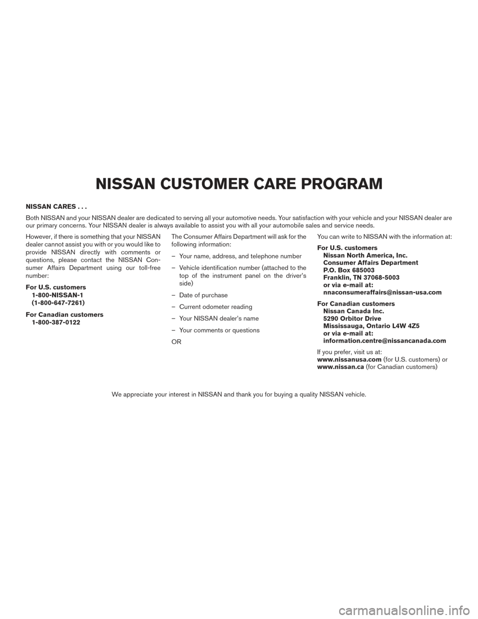 NISSAN MAXIMA 2017 A36 / 8.G Owners Manual NISSAN CARES...
Both NISSAN and your NISSAN dealer are dedicated to serving all your automotive needs. Your satisfaction with your vehicle and your NISSAN dealer are
our primary concerns. Your NISSAN NISSAN MAXIMA 2017 A36 / 8.G Owners Manual NISSAN CARES...
Both NISSAN and your NISSAN dealer are dedicated to serving all your automotive needs. Your satisfaction with your vehicle and your NISSAN dealer are
our primary concerns. Your NISSAN