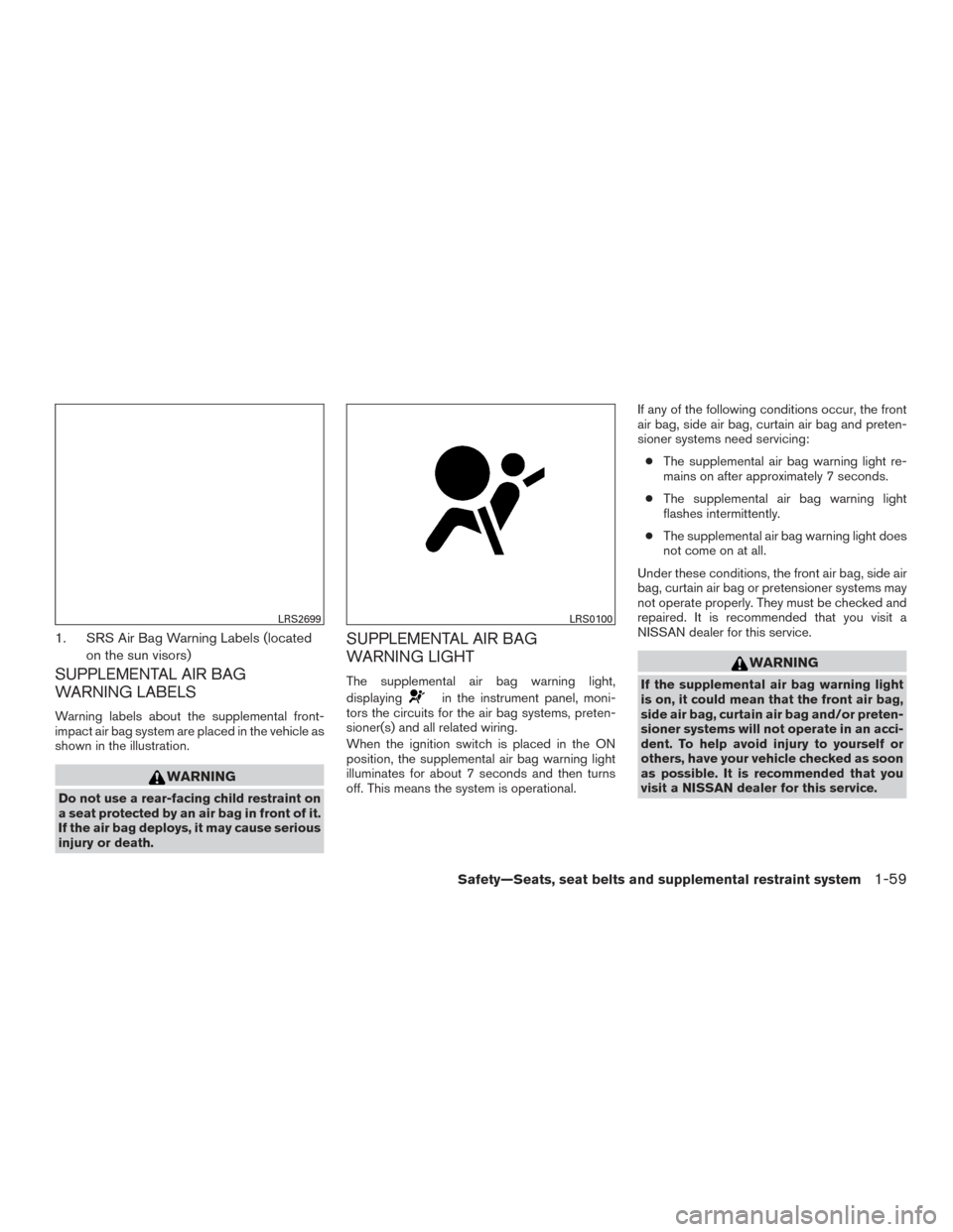NISSAN MAXIMA 2017 A36 / 8.G Manual PDF 1. SRS Air Bag Warning Labels (locatedon the sun visors)
SUPPLEMENTAL AIR BAG
WARNING LABELS
Warning labels about the supplemental front-
impact air bag system are placed in the vehicle as
shown in th