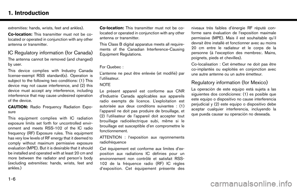 NISSAN MAXIMA 2017 A36 / 8.G Nissan Connect Navigation Manual 1. Introduction
extremities: hands, wrists, feet and ankles) .
Co-location:This transmitter must not be co-
located or operated in conjunction with any other
antenna or transmitter.
IC Regulatory info