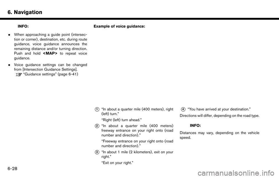 NISSAN MURANO 2017 3.G Nissan Connect Navigation Manual 6. Navigation
INFO:
. When approaching a guide point (intersec-
tion or corner) , destination, etc. during route
guidance, voice guidance announces the
remaining distance and/or turning direction.
Pus