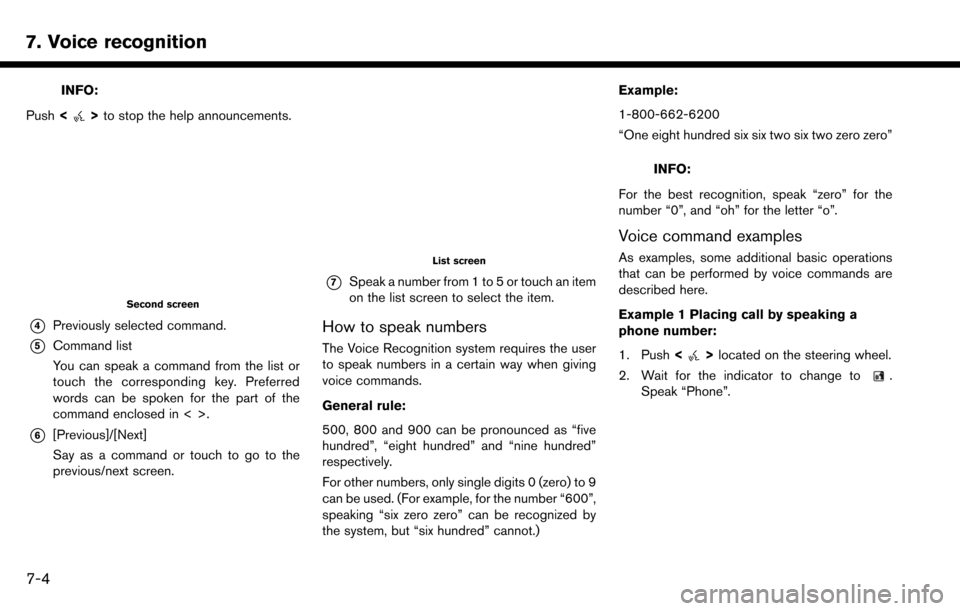 NISSAN MAXIMA 2017 A36 / 8.G Nissan Connect Navigation Manual 7. Voice recognition
INFO:
Push <
>to stop the help announcements.
Second screen
*4Previously selected command.
*5Command list
You can speak a command from the list or
touch the corresponding key. Pre NISSAN MAXIMA 2017 A36 / 8.G Nissan Connect Navigation Manual 7. Voice recognition
INFO:
Push <
>to stop the help announcements.
Second screen
*4Previously selected command.
*5Command list
You can speak a command from the list or
touch the corresponding key. Pre