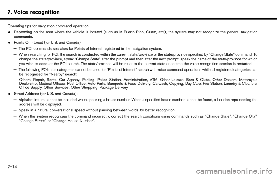 NISSAN MAXIMA 2017 A36 / 8.G Nissan Connect Navigation Manual 7. Voice recognition
Operating tips for navigation command operation:. Depending on the area where the vehicle is located (such as in Puerto Rico, Guam, etc.) , the system may not recognize the genera