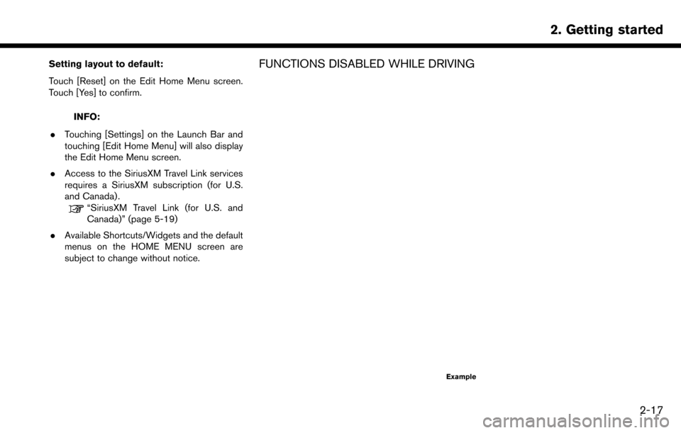 NISSAN MAXIMA 2017 A36 / 8.G Nissan Connect Navigation Manual Setting layout to default:
Touch [Reset] on the Edit Home Menu screen.
Touch [Yes] to confirm.
INFO:
. Touching [Settings] on the Launch Bar and
touching [Edit Home Menu] will also display
the Edit Ho