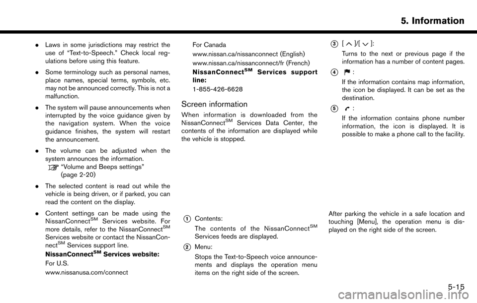 NISSAN MAXIMA 2017 A36 / 8.G Nissan Connect Navigation Manual .Laws in some jurisdictions may restrict the
use of “Text-to-Speech.” Check local reg-
ulations before using this feature.
. Some terminology such as personal names,
place names, special terms, sy NISSAN MAXIMA 2017 A36 / 8.G Nissan Connect Navigation Manual .Laws in some jurisdictions may restrict the
use of “Text-to-Speech.” Check local reg-
ulations before using this feature.
. Some terminology such as personal names,
place names, special terms, sy