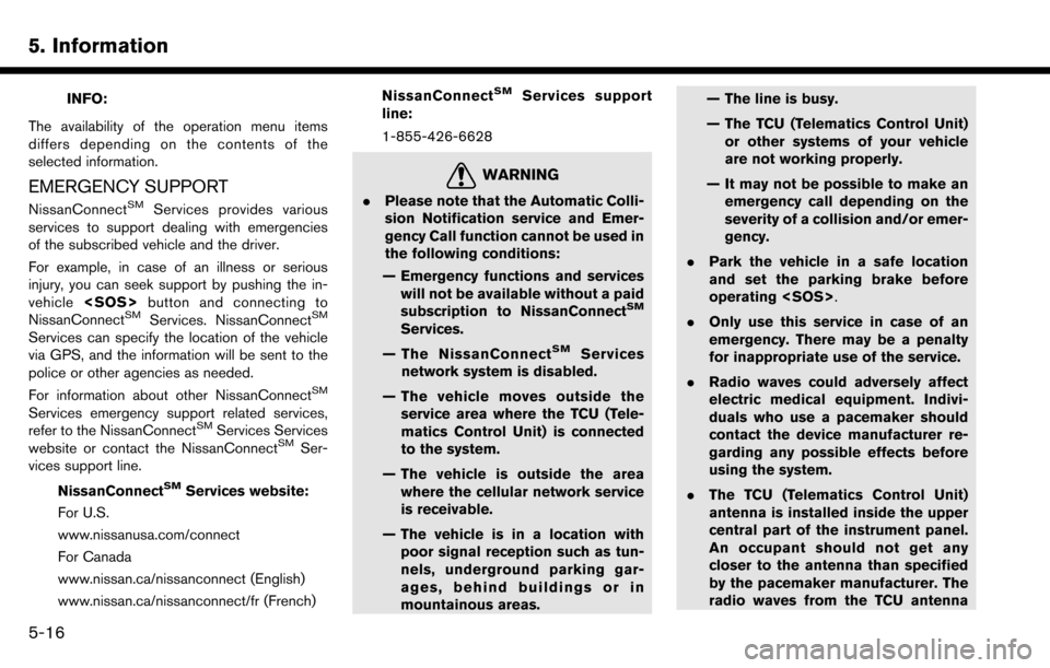 NISSAN MURANO 2017 3.G Nissan Connect Navigation Manual 5. Information
INFO:
The availability of the operation menu items
differs depending on the contents of the
selected information.
EMERGENCY SUPPORT
NissanConnectSMServices provides various
services to 