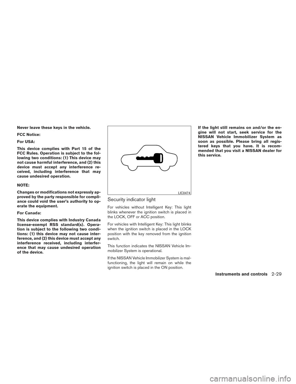 NISSAN MURANO 2017 3.G Owners Manual Never leave these keys in the vehicle.
FCC Notice:
For USA:
This device complies with Part 15 of the
FCC Rules. Operation is subject to the fol-
lowing two conditions: (1) This device may
not cause ha