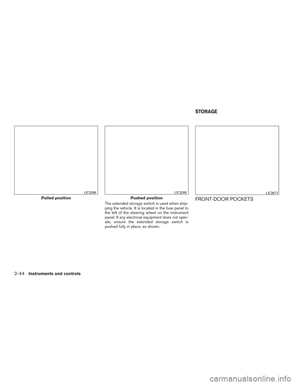 NISSAN MURANO 2017 3.G Owners Manual The extended storage switch is used when ship-
ping the vehicle. It is located in the fuse panel to
the left of the steering wheel on the instrument
panel. If any electrical equipment does not oper-
a NISSAN MURANO 2017 3.G Owners Manual The extended storage switch is used when ship-
ping the vehicle. It is located in the fuse panel to
the left of the steering wheel on the instrument
panel. If any electrical equipment does not oper-
a