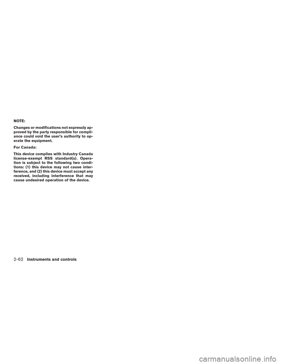 NISSAN MURANO 2017 3.G Owners Manual NOTE:
Changes or modifications not expressly ap-
proved by the party responsible for compli-
ance could void the user’s authority to op-
erate the equipment.
For Canada:
This device complies with In