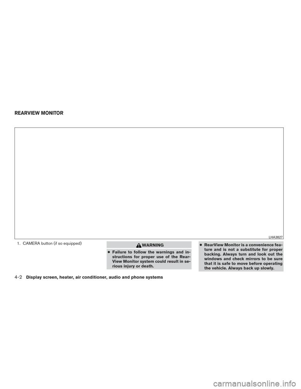 NISSAN MURANO 2017 3.G Owners Manual 1. CAMERA button (if so equipped)WARNING
●Failure to follow the warnings and in-
structions for proper use of the Rear-
View Monitor system could result in se-
rious injury or death. ●
RearView Mo