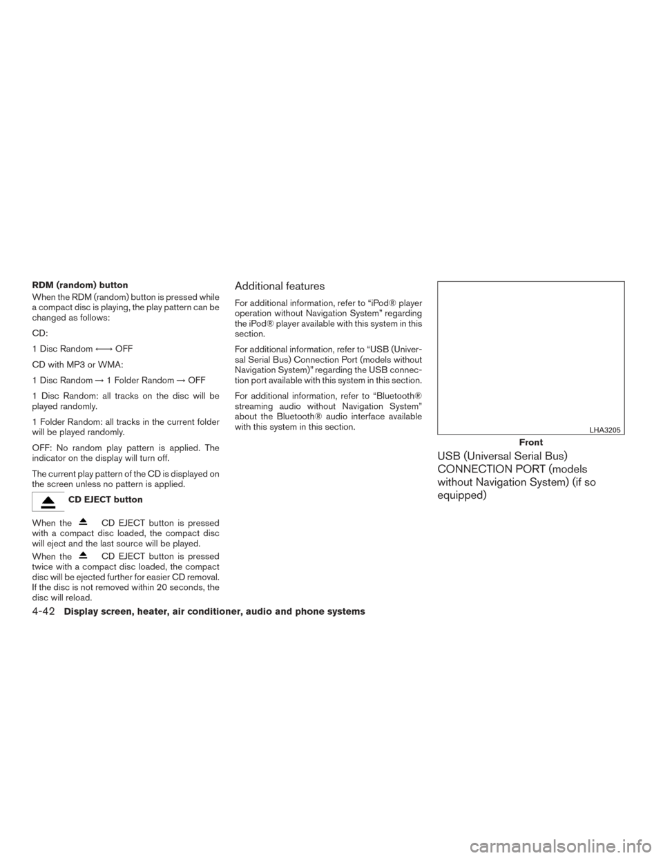 NISSAN MURANO 2017 3.G Owners Manual RDM (random) button
When the RDM (random) button is pressed while
a compact disc is playing, the play pattern can be
changed as follows:
CD:
1 Disc Random←→OFF
CD with MP3 or WMA:
1 Disc Random NISSAN MURANO 2017 3.G Owners Manual RDM (random) button
When the RDM (random) button is pressed while
a compact disc is playing, the play pattern can be
changed as follows:
CD:
1 Disc Random←→OFF
CD with MP3 or WMA:
1 Disc Random