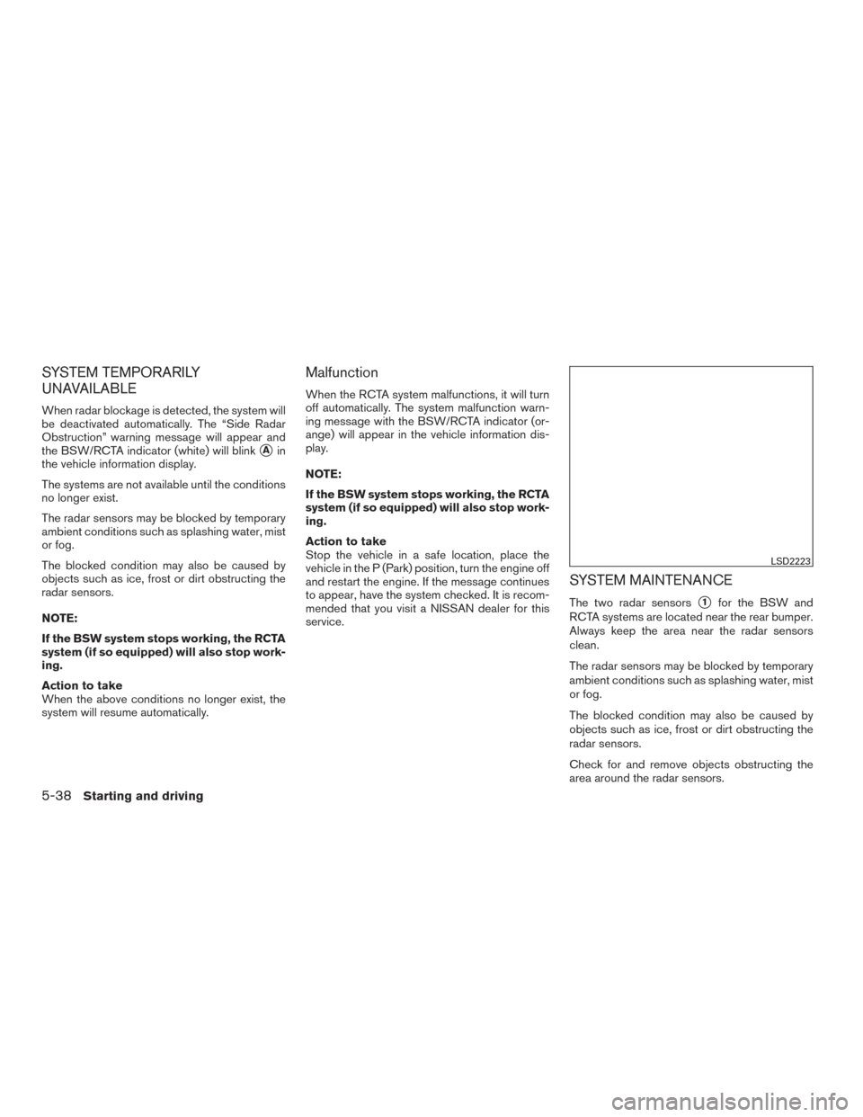 NISSAN MURANO 2017 3.G Owners Manual SYSTEM TEMPORARILY
UNAVAILABLE
When radar blockage is detected, the system will
be deactivated automatically. The “Side Radar
Obstruction” warning message will appear and
the BSW/RCTA indicator (w