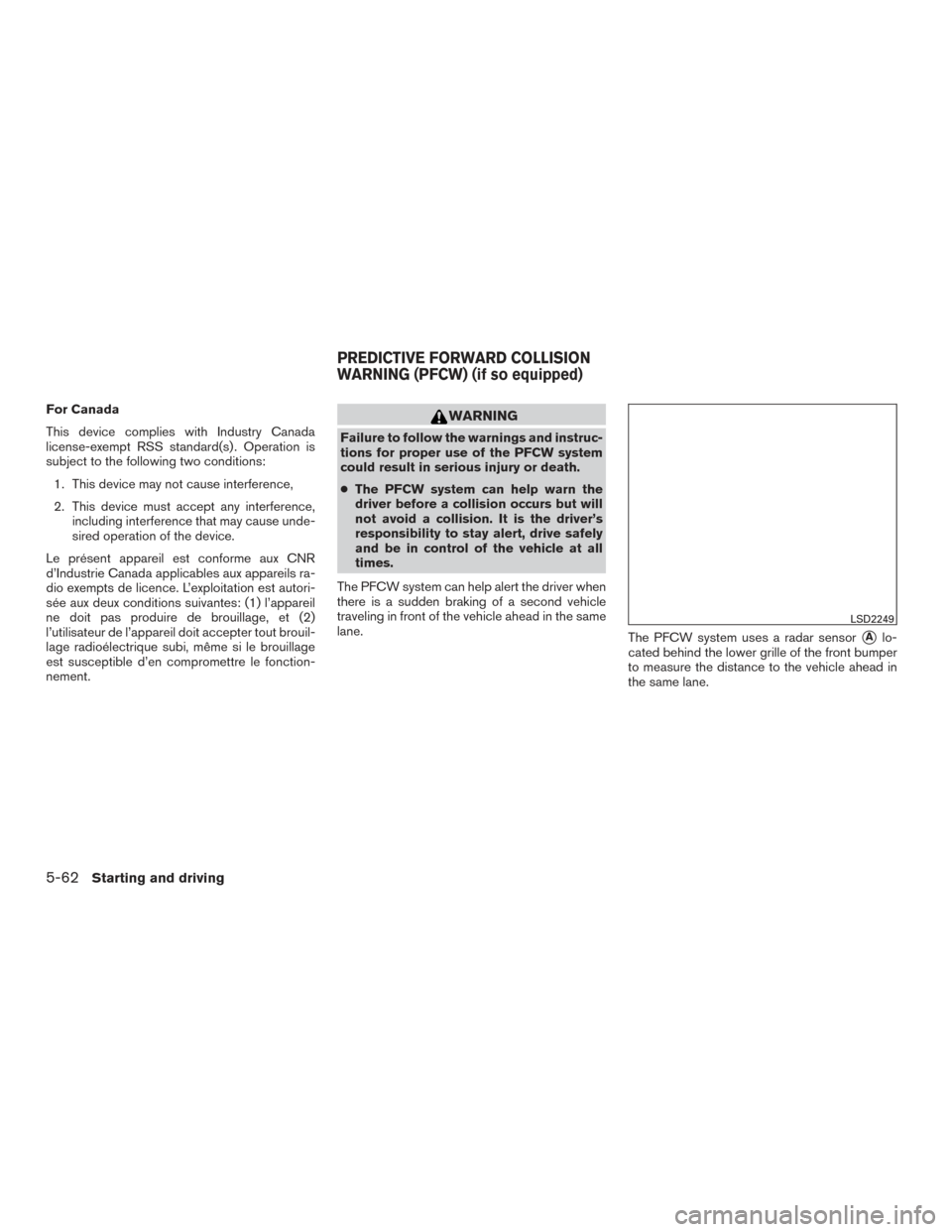 NISSAN MURANO 2017 3.G Owners Manual For Canada
This device complies with Industry Canada
license-exempt RSS standard(s) . Operation is
subject to the following two conditions:1. This device may not cause interference,
2. This device mus