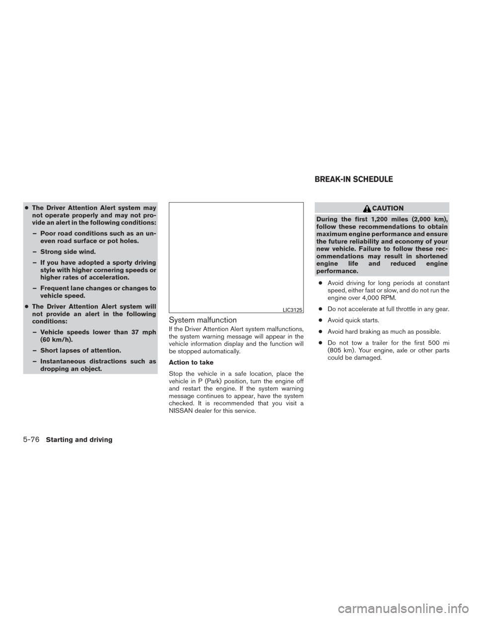 NISSAN MURANO 2017 3.G Owners Manual ●The Driver Attention Alert system may
not operate properly and may not pro-
vide an alert in the following conditions:
– Poor road conditions such as an un- even road surface or pot holes.
– St NISSAN MURANO 2017 3.G Owners Manual ●The Driver Attention Alert system may
not operate properly and may not pro-
vide an alert in the following conditions:
– Poor road conditions such as an un- even road surface or pot holes.
– St