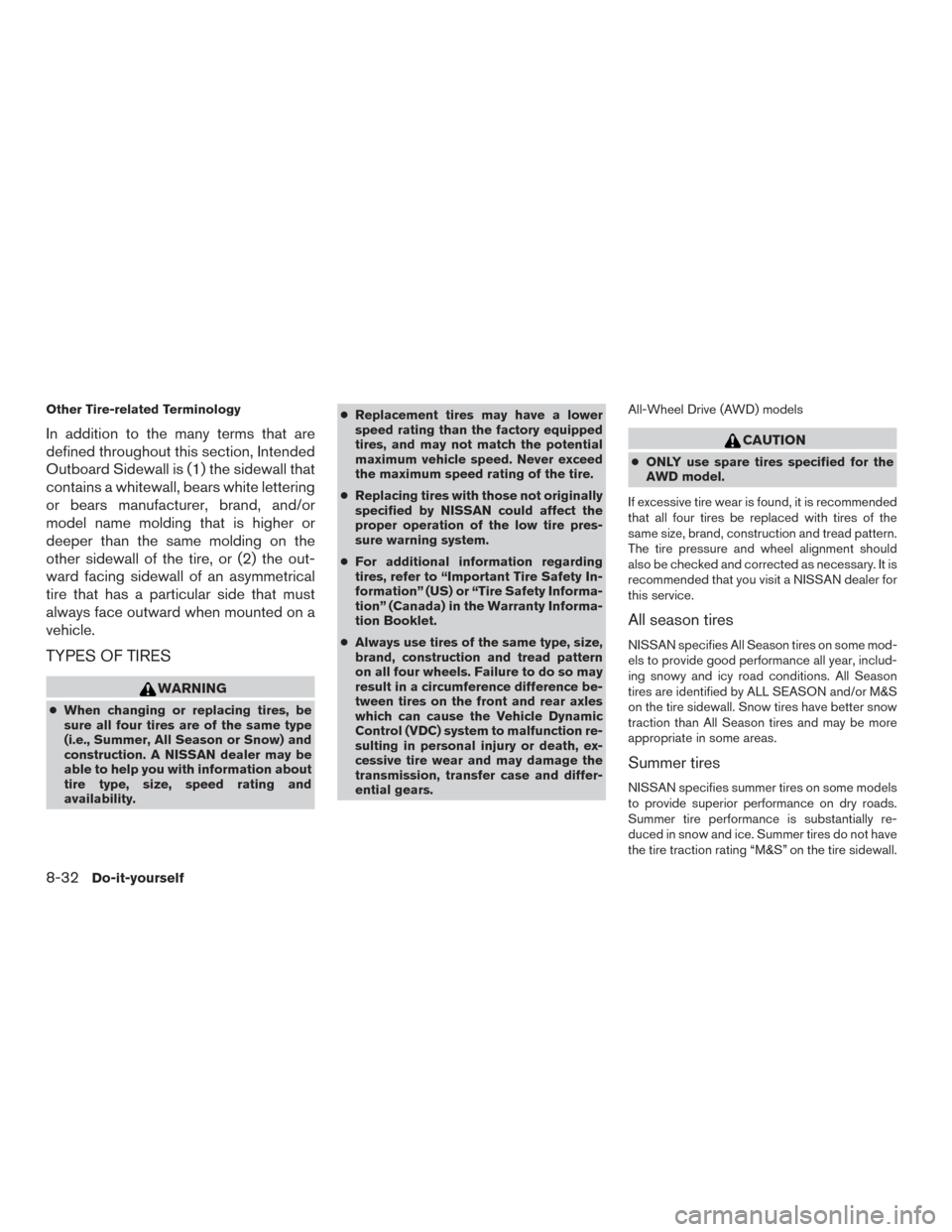 NISSAN MURANO 2017 3.G Owners Manual Other Tire-related Terminology
In addition to the many terms that are
defined throughout this section, Intended
Outboard Sidewall is (1) the sidewall that
contains a whitewall, bears white lettering
o