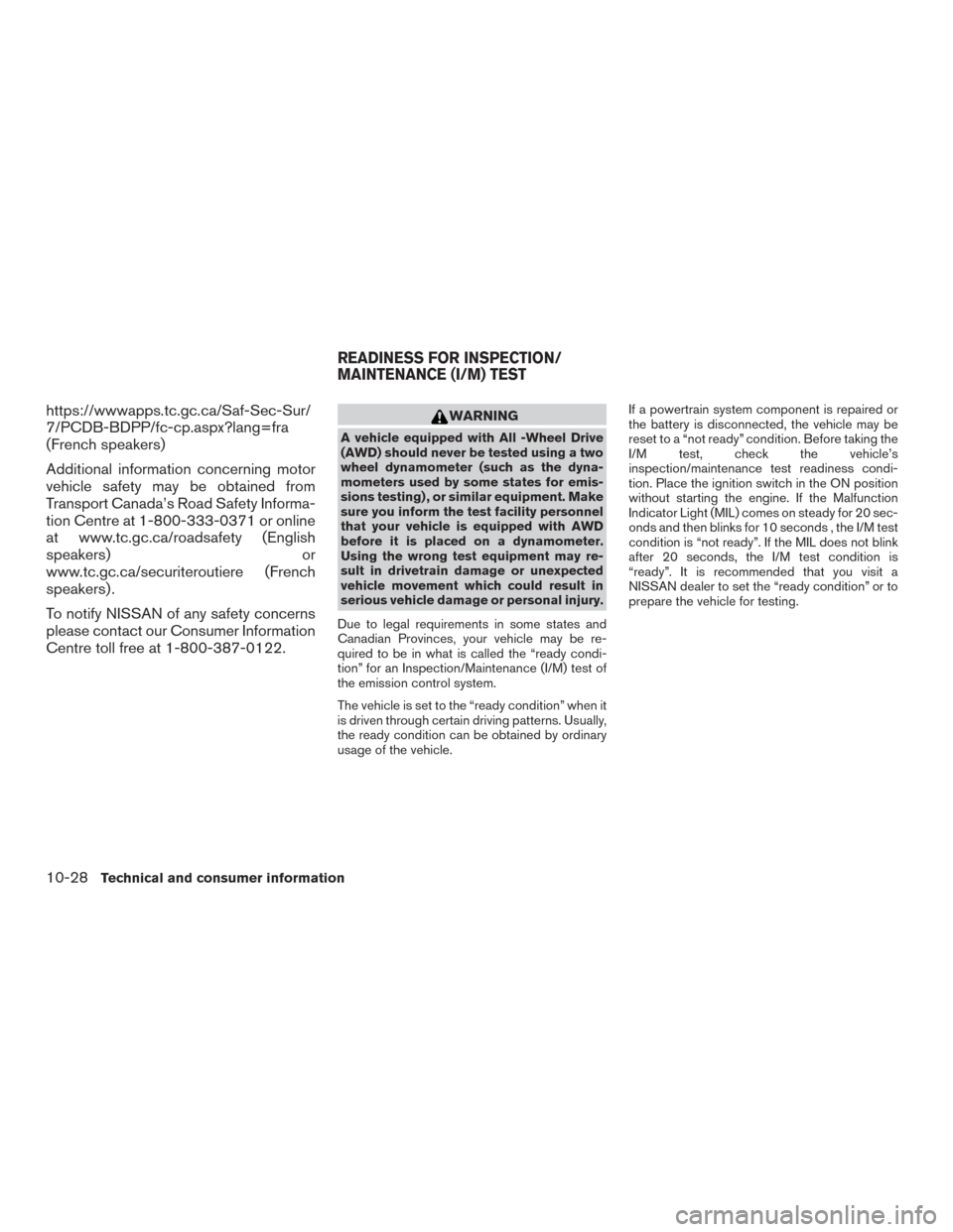 NISSAN MURANO 2017 3.G Owners Manual https://wwwapps.tc.gc.ca/Saf-Sec-Sur/
7/PCDB-BDPP/fc-cp.aspx?lang=fra
(French speakers)
Additional information concerning motor
vehicle safety may be obtained from
Transport Canada’s Road Safety Inf NISSAN MURANO 2017 3.G Owners Manual https://wwwapps.tc.gc.ca/Saf-Sec-Sur/
7/PCDB-BDPP/fc-cp.aspx?lang=fra
(French speakers)
Additional information concerning motor
vehicle safety may be obtained from
Transport Canada’s Road Safety Inf
