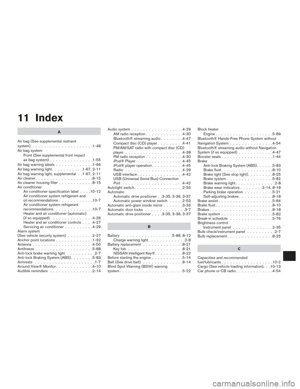 NISSAN MURANO 2017 3.G Owners Manual 11 Index
A
Air bag (See supplemental restraint
system) .....................1-48
Air bag system Front (See supplemental front impact
air bag system) ...............1-55
Airbagwarninglabels............