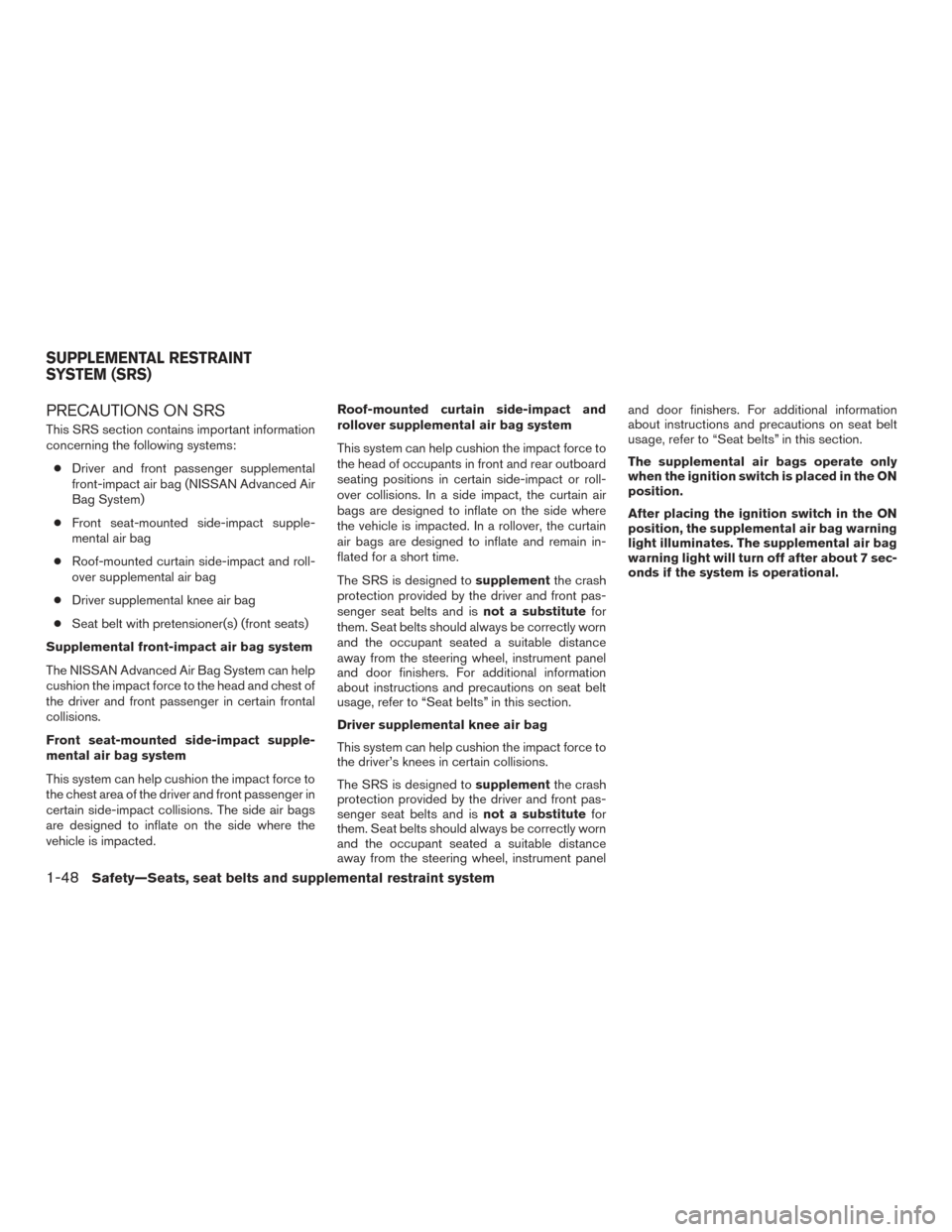 NISSAN MURANO 2017 3.G Repair Manual PRECAUTIONS ON SRS
This SRS section contains important information
concerning the following systems:● Driver and front passenger supplemental
front-impact air bag (NISSAN Advanced Air
Bag System)
