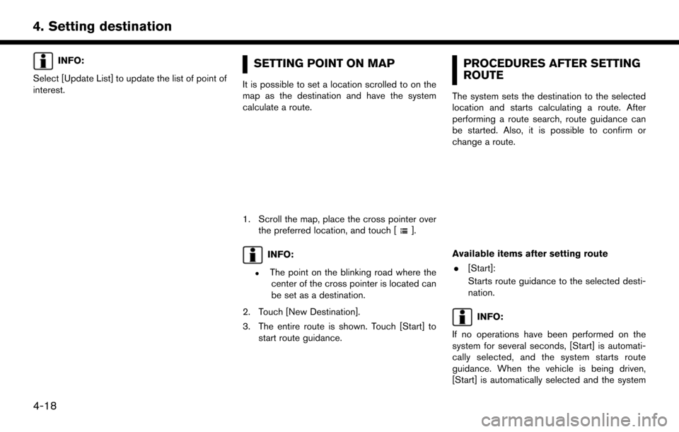 NISSAN PATHFINDER 2017 R52 / 4.G Navigation Manual INFO:
Select [Update List] to update the list of point of
interest.SETTING POINT ON MAP
It is possible to set a location scrolled to on the
map as the destination and have the system
calculate a route