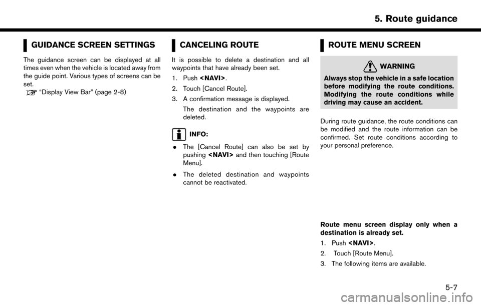 NISSAN PATHFINDER 2017 R52 / 4.G Navigation Manual GUIDANCE SCREEN SETTINGS
The guidance screen can be displayed at all
times even when the vehicle is located away from
the guide point. Various types of screens can be
set.
“Display View Bar” (page NISSAN PATHFINDER 2017 R52 / 4.G Navigation Manual GUIDANCE SCREEN SETTINGS
The guidance screen can be displayed at all
times even when the vehicle is located away from
the guide point. Various types of screens can be
set.
“Display View Bar” (page