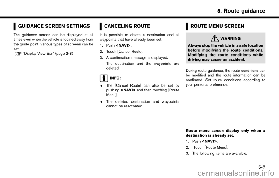 NISSAN PATHFINDER 2017 R52 / 4.G Navigation Manual GUIDANCE SCREEN SETTINGS
The guidance screen can be displayed at all
times even when the vehicle is located away from
the guide point. Various types of screens can be
set.
“Display View Bar” (page