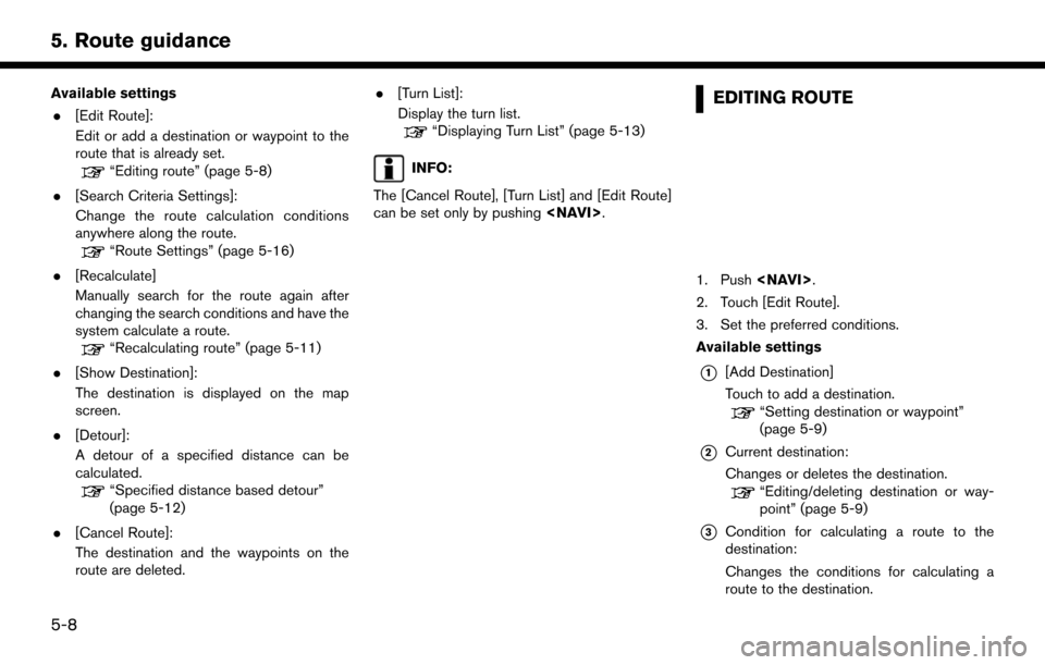 NISSAN PATHFINDER 2017 R52 / 4.G Navigation Manual Available settings. [Edit Route]:
Edit or add a destination or waypoint to the
route that is already set.
“Editing route” (page 5-8)
. [Search Criteria Settings]:
Change the route calculation cond