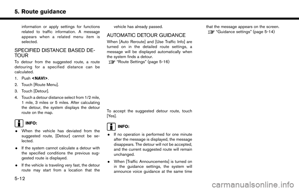 NISSAN PATHFINDER 2017 R52 / 4.G Navigation Manual information or apply settings for functions
related to traffic information. A message
appears when a related menu item is
selected.
SPECIFIED DISTANCE BASED DE-
TOUR
To detour from the suggested route