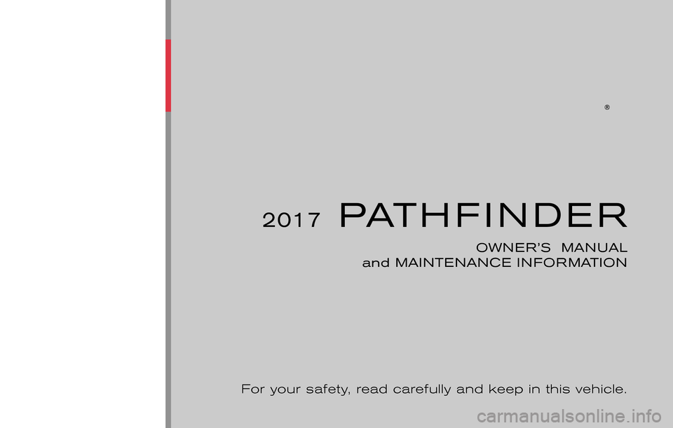 NISSAN PATHFINDER 2017 R52 / 4.G Owners Manual 2017PATHFINDER
OWNER’S  MANUAL
and MAINTENANCE INFORMATION
For your safety, read carefully and keep in this vehicle. 