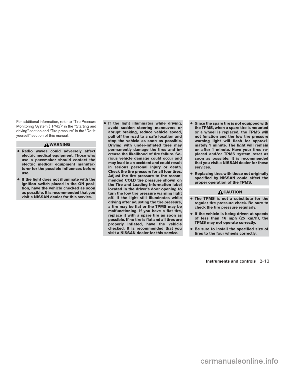 NISSAN PATHFINDER 2017 R52 / 4.G Owners Manual For additional information, refer to “Tire Pressure
Monitoring System (TPMS)” in the “Starting and
driving” section and “Tire pressure” in the “Do-it-
yourself” section of this manual. NISSAN PATHFINDER 2017 R52 / 4.G Owners Manual For additional information, refer to “Tire Pressure
Monitoring System (TPMS)” in the “Starting and
driving” section and “Tire pressure” in the “Do-it-
yourself” section of this manual.