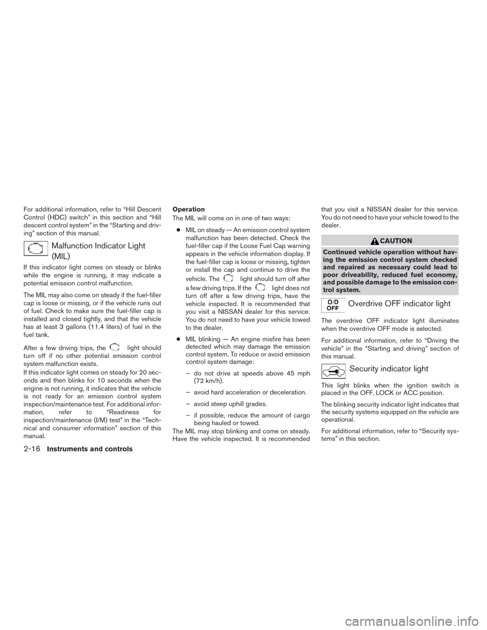 NISSAN PATHFINDER 2017 R52 / 4.G Owners Manual For additional information, refer to “Hill Descent
Control (HDC) switch” in this section and “Hill
descent control system” in the “Starting and driv-
ing” section of this manual.
Malfuncti NISSAN PATHFINDER 2017 R52 / 4.G Owners Manual For additional information, refer to “Hill Descent
Control (HDC) switch” in this section and “Hill
descent control system” in the “Starting and driv-
ing” section of this manual.
Malfuncti