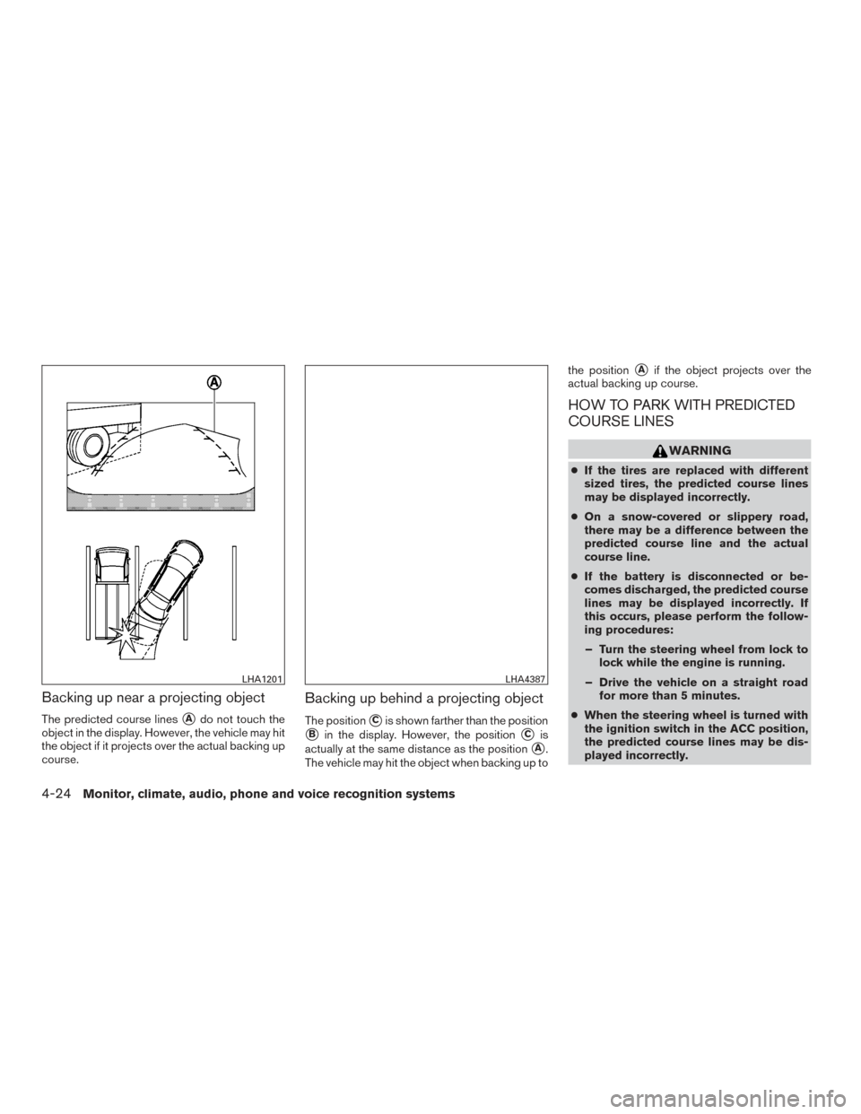 NISSAN PATHFINDER 2017 R52 / 4.G Owners Manual Backing up near a projecting object
The predicted course linesAdo not touch the
object in the display. However, the vehicle may hit
the object if it projects over the actual backing up
course.
Backin