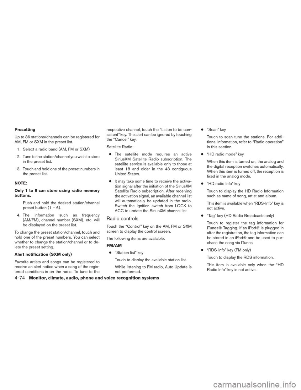 NISSAN PATHFINDER 2017 R52 / 4.G Owners Manual Presetting
Up to 36 stations/channels can be registered for
AM, FM or SXM in the preset list.1. Select a radio band (AM, FM or SXM)
2. Tune to the station/channel you wish to store in the preset list.