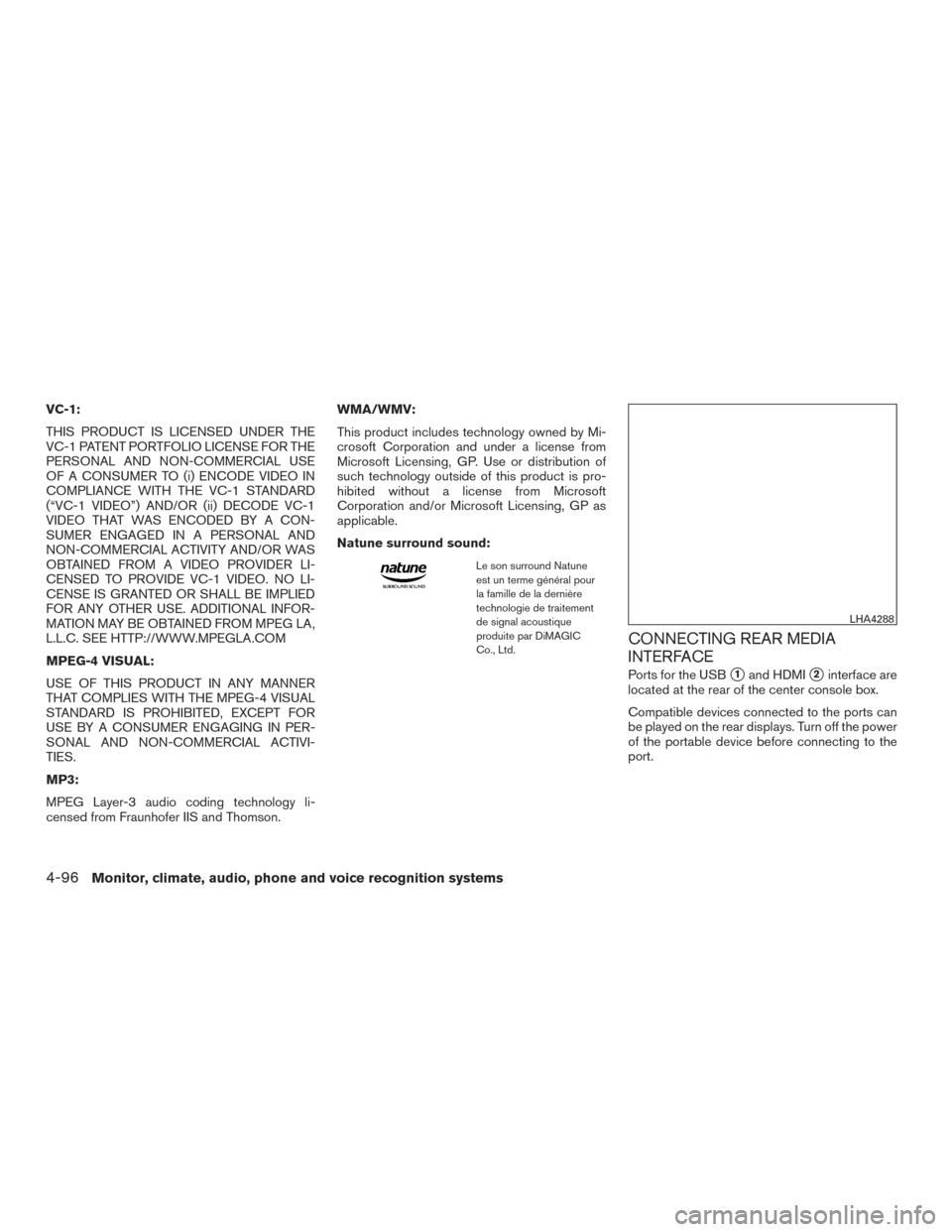 NISSAN PATHFINDER 2017 R52 / 4.G Owners Manual VC-1:
THIS PRODUCT IS LICENSED UNDER THE
VC-1 PATENT PORTFOLIO LICENSE FOR THE
PERSONAL AND NON-COMMERCIAL USE
OF A CONSUMER TO (i) ENCODE VIDEO IN
COMPLIANCE WITH THE VC-1 STANDARD
(“VC-1 VIDEO”)