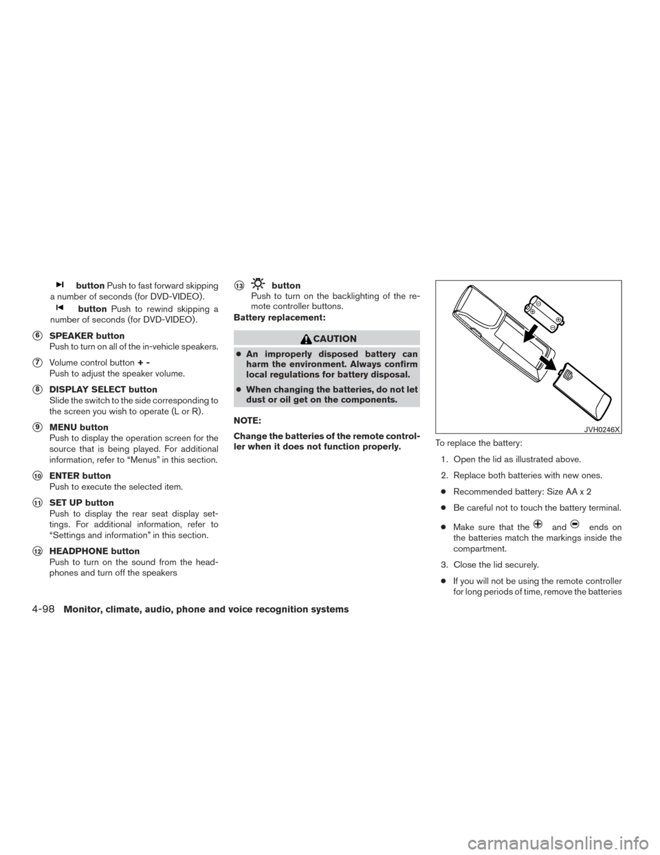 NISSAN PATHFINDER 2017 R52 / 4.G Owners Manual buttonPush to fast forward skipping
a number of seconds (for DVD-VIDEO) .
button Push to rewind skipping a
number of seconds (for DVD-VIDEO) .
6SPEAKER button
Push to turn on all of the in-vehicle sp