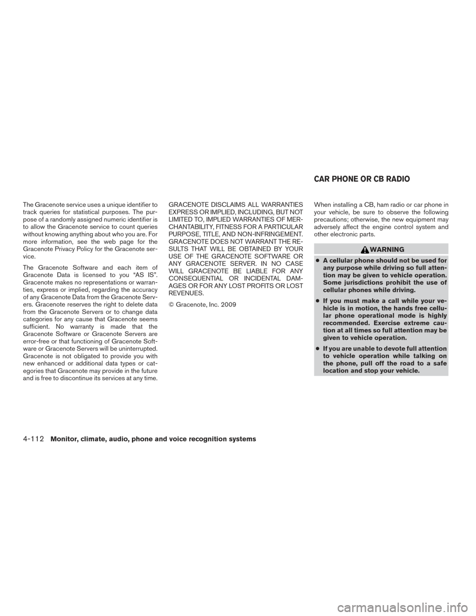 NISSAN PATHFINDER 2017 R52 / 4.G Owners Manual The Gracenote service uses a unique identifier to
track queries for statistical purposes. The pur-
pose of a randomly assigned numeric identifier is
to allow the Gracenote service to count queries
wit NISSAN PATHFINDER 2017 R52 / 4.G Owners Manual The Gracenote service uses a unique identifier to
track queries for statistical purposes. The pur-
pose of a randomly assigned numeric identifier is
to allow the Gracenote service to count queries
wit