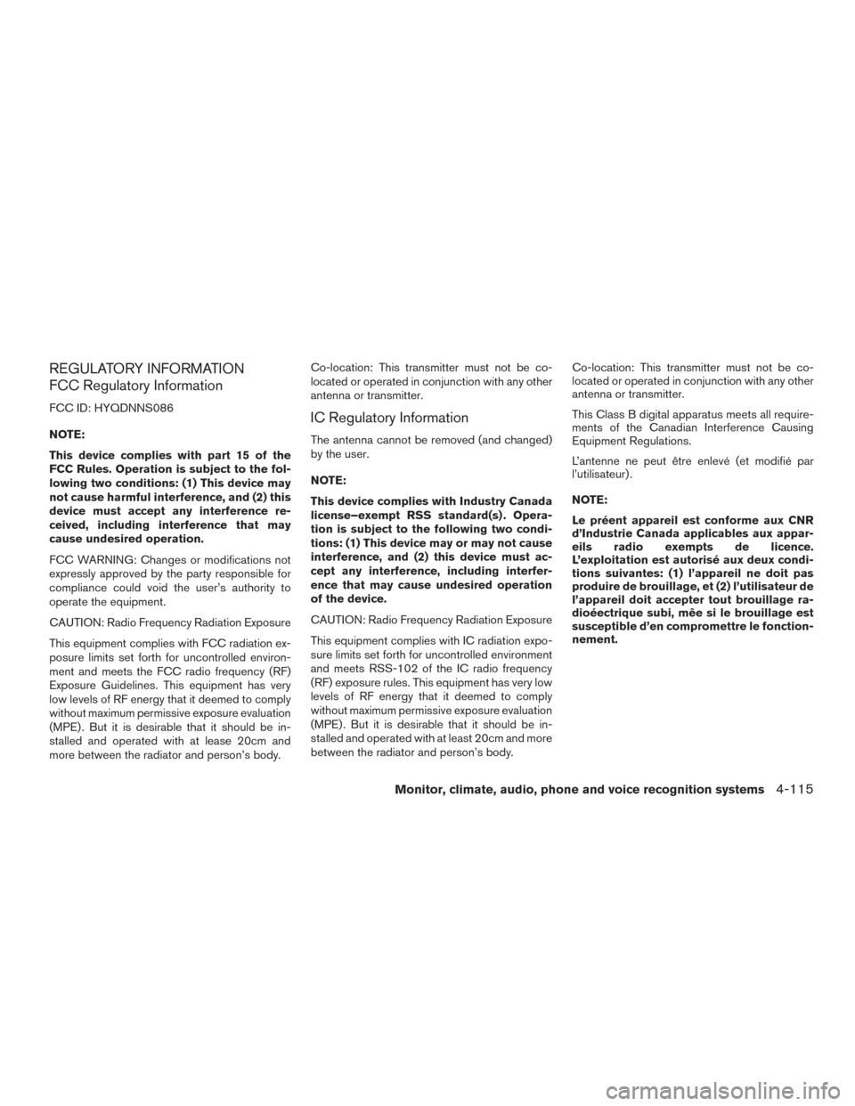 NISSAN PATHFINDER 2017 R52 / 4.G Owners Manual REGULATORY INFORMATION
FCC Regulatory Information
FCC ID: HYQDNNS086
NOTE:
This device complies with part 15 of the
FCC Rules. Operation is subject to the fol-
lowing two conditions: (1) This device m