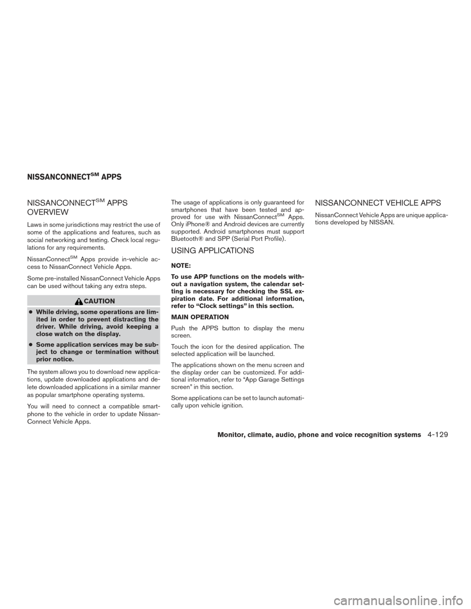 NISSAN PATHFINDER 2017 R52 / 4.G Owners Manual NISSANCONNECTSMAPPS
OVERVIEW
Laws in some jurisdictions may restrict the use of
some of the applications and features, such as
social networking and texting. Check local regu-
lations for any requirem NISSAN PATHFINDER 2017 R52 / 4.G Owners Manual NISSANCONNECTSMAPPS
OVERVIEW
Laws in some jurisdictions may restrict the use of
some of the applications and features, such as
social networking and texting. Check local regu-
lations for any requirem