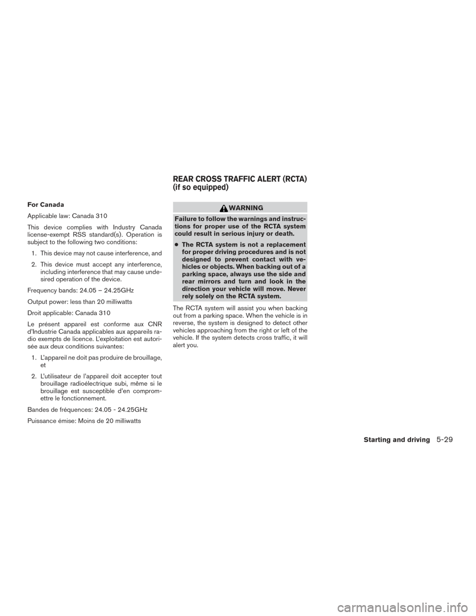 NISSAN PATHFINDER 2017 R52 / 4.G Owners Manual For Canada
Applicable law: Canada 310
This device complies with Industry Canada
license-exempt RSS standard(s) . Operation is
subject to the following two conditions:1. This device may not cause inter
