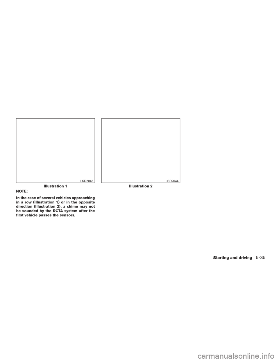 NISSAN PATHFINDER 2017 R52 / 4.G Owners Manual NOTE:
In the case of several vehicles approaching
in a row (Illustration 1) or in the opposite
direction (Illustration 2) , a chime may not
be sounded by the RCTA system after the
first vehicle passes