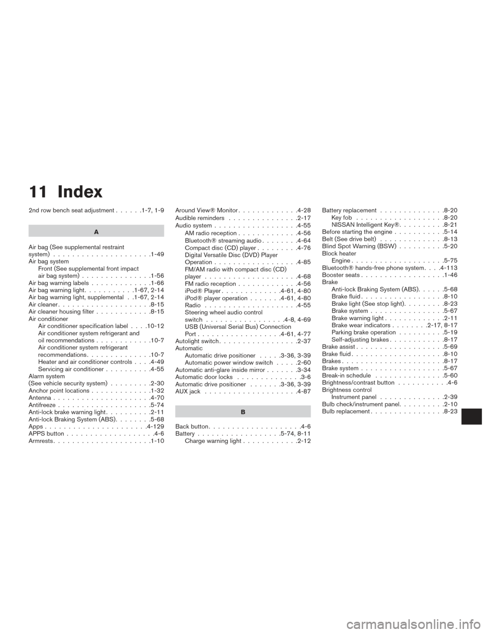 NISSAN PATHFINDER 2017 R52 / 4.G Owners Manual 11 Index
2nd row bench seat adjustment......1-7,1-9
A
Air bag (See supplemental restraint
system) .....................1-49
Air bag system Front (See supplemental front impact
air bag system) ........