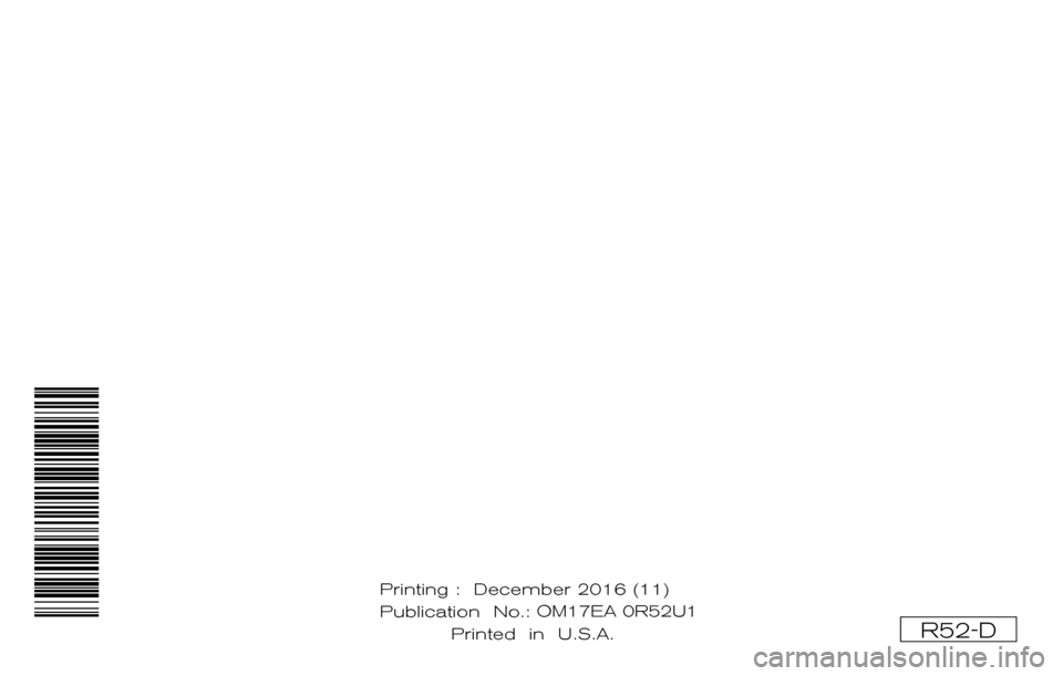 NISSAN PATHFINDER 2017 R52 / 4.G Owners Manual R52-D
Printing : December 2016 (11)
Publication No.:OM1E 0R51U0
Printed in U.S.A. O
M17EA 0R52U1 NISSAN PATHFINDER 2017 R52 / 4.G Owners Manual R52-D
Printing : December 2016 (11)
Publication No.:OM1E 0R51U0
Printed in U.S.A. O
M17EA 0R52U1