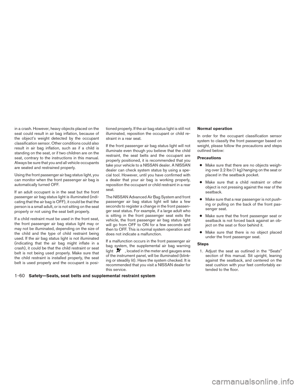 NISSAN PATHFINDER 2017 R52 / 4.G Manual PDF in a crash. However, heavy objects placed on the
seat could result in air bag inflation, because of
the object’s weight detected by the occupant
classification sensor. Other conditions could also
re NISSAN PATHFINDER 2017 R52 / 4.G Manual PDF in a crash. However, heavy objects placed on the
seat could result in air bag inflation, because of
the object’s weight detected by the occupant
classification sensor. Other conditions could also
re