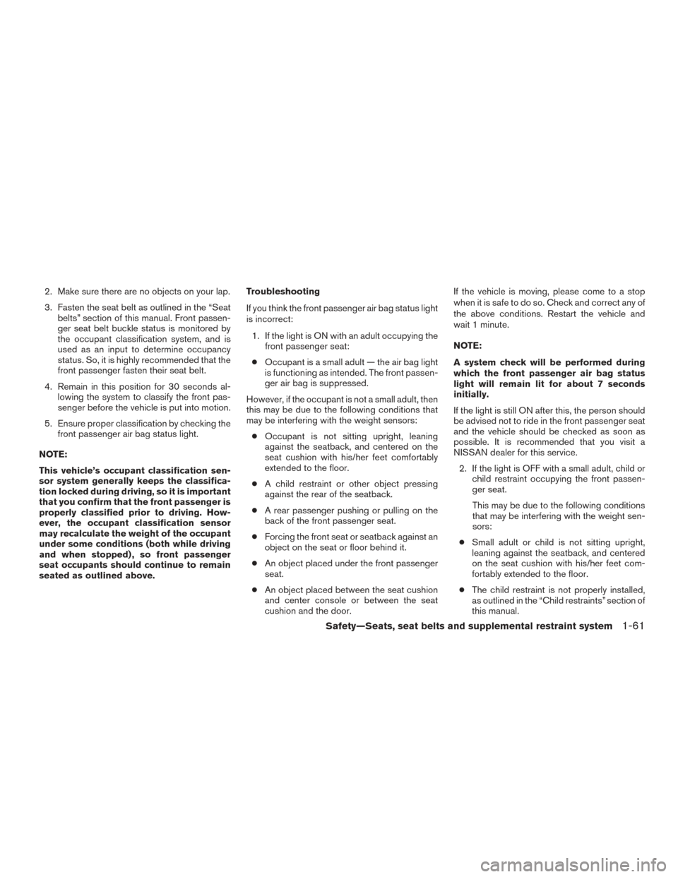NISSAN PATHFINDER 2017 R52 / 4.G Manual PDF 2. Make sure there are no objects on your lap.
3. Fasten the seat belt as outlined in the “Seatbelts” section of this manual. Front passen-
ger seat belt buckle status is monitored by
the occupant NISSAN PATHFINDER 2017 R52 / 4.G Manual PDF 2. Make sure there are no objects on your lap.
3. Fasten the seat belt as outlined in the “Seatbelts” section of this manual. Front passen-
ger seat belt buckle status is monitored by
the occupant