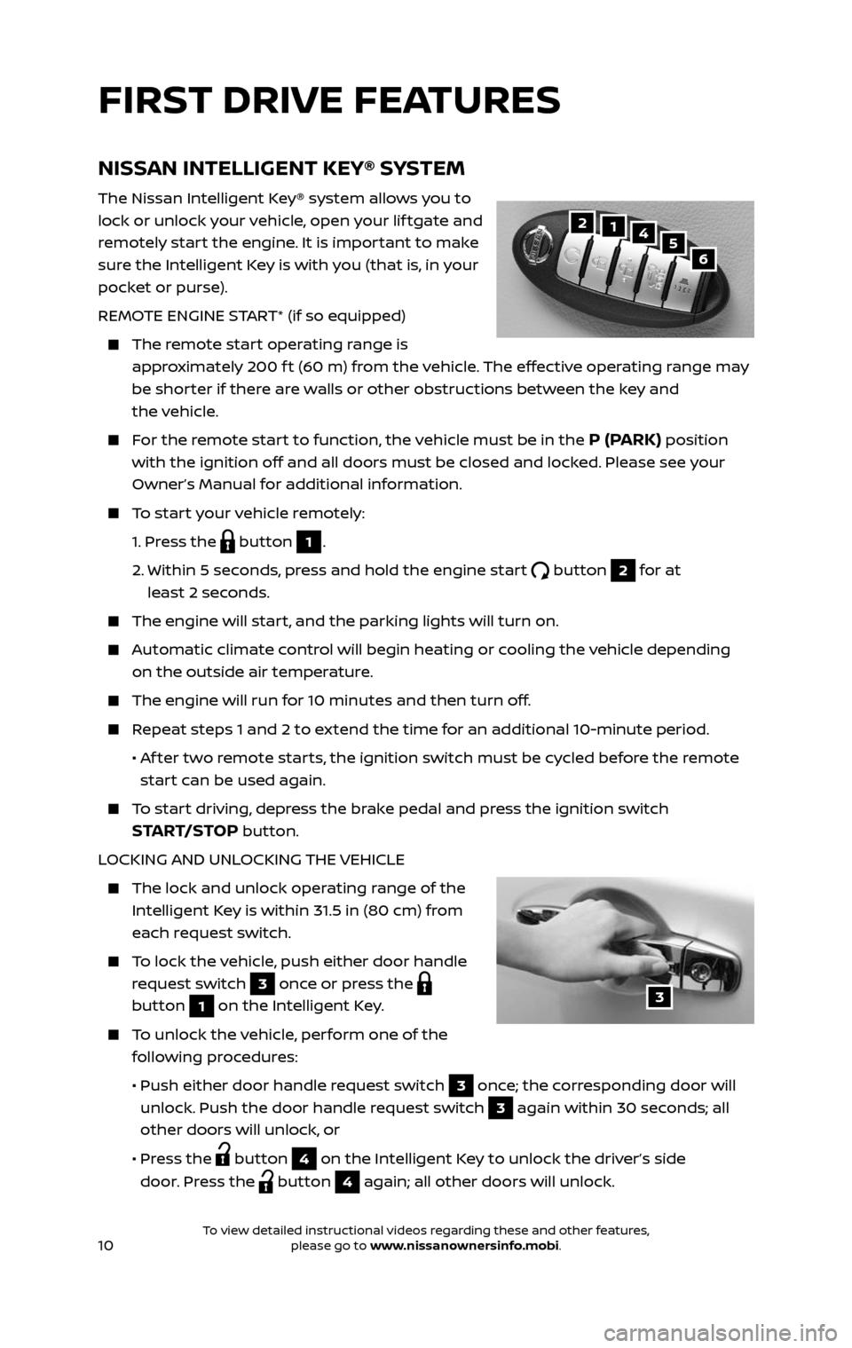 NISSAN PATHFINDER 2017 R52 / 4.G Quick Reference Guide 10
NISSAN INTELLIGENT KEY® SYSTEM
The Nissan Intelligent Key® system allows you to
lock or unlock your vehicle, open your lif tgate and
remotely start the engine. It is important to make
sure the NISSAN PATHFINDER 2017 R52 / 4.G Quick Reference Guide 10
NISSAN INTELLIGENT KEY® SYSTEM
The Nissan Intelligent Key® system allows you to
lock or unlock your vehicle, open your lif tgate and
remotely start the engine. It is important to make
sure the