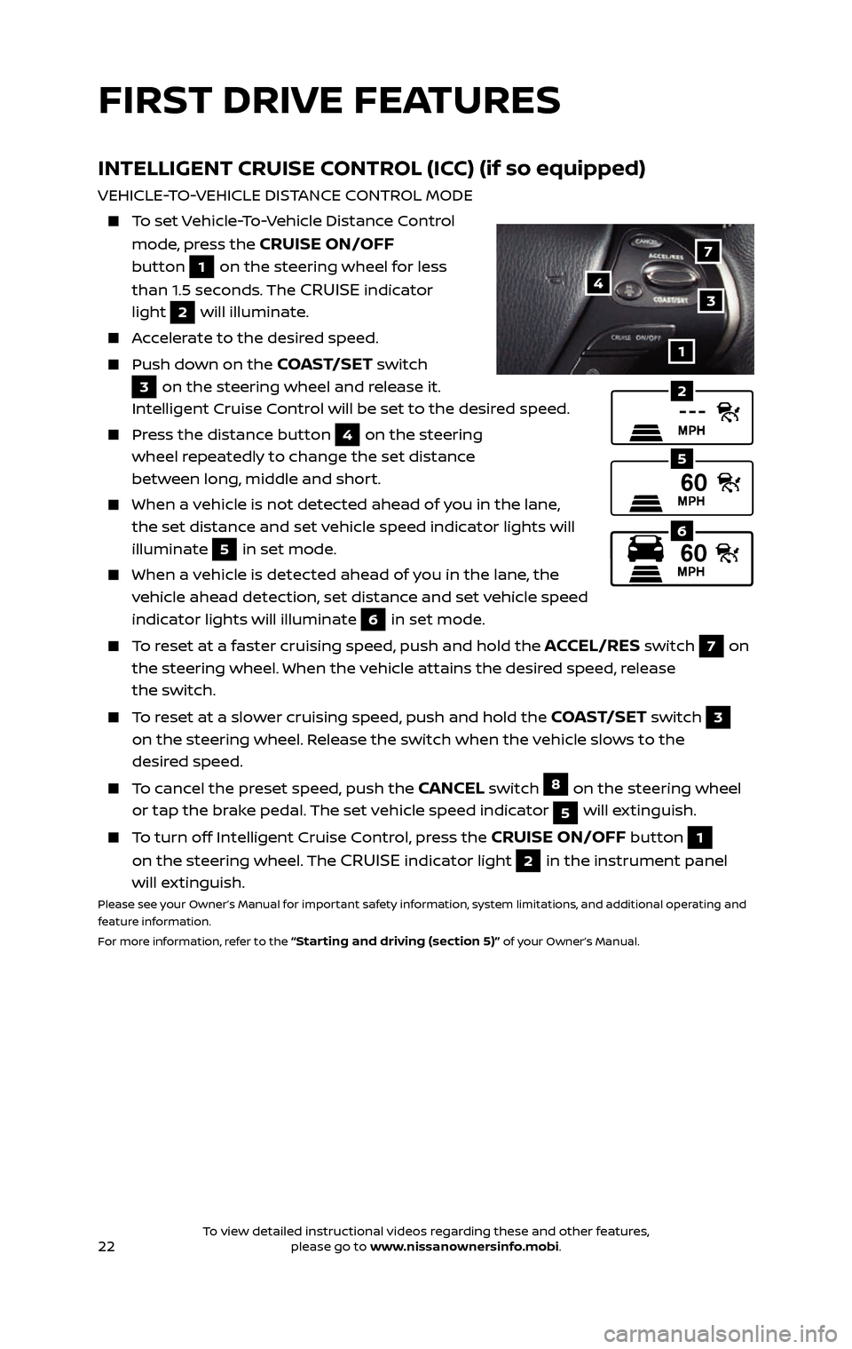 NISSAN PATHFINDER 2017 R52 / 4.G Quick Reference Guide 22
INTELLIGENT CRUISE CONTROL (ICC) (if so equipped)
VEHICLE-TO-VEHICLE DISTANCE CONTROL MODE
To set Vehicle-To-Vehicle Distance Control
mode, press the CRUISE ON/OFF
button
1 on the steering NISSAN PATHFINDER 2017 R52 / 4.G Quick Reference Guide 22
INTELLIGENT CRUISE CONTROL (ICC) (if so equipped)
VEHICLE-TO-VEHICLE DISTANCE CONTROL MODE
To set Vehicle-To-Vehicle Distance Control
mode, press the CRUISE ON/OFF
button
1 on the steering
