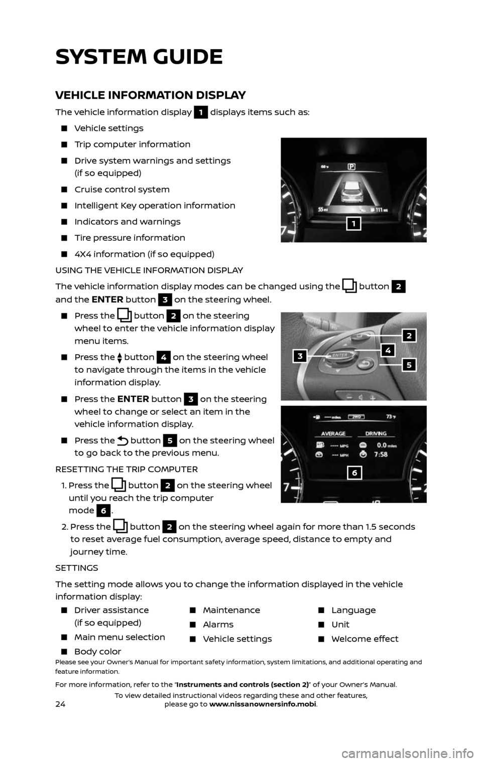 NISSAN PATHFINDER 2017 R52 / 4.G Quick Reference Guide 24
VEHICLE INFORMATION DISPLAY
The vehicle information display 1 displays items such as:
Vehicle settings
Trip computer information
Drive system warnings and settings
(if so equipped) NISSAN PATHFINDER 2017 R52 / 4.G Quick Reference Guide 24
VEHICLE INFORMATION DISPLAY
The vehicle information display 1 displays items such as:
Vehicle settings
Trip computer information
Drive system warnings and settings
(if so equipped)