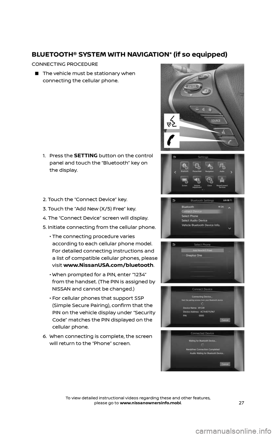 NISSAN PATHFINDER 2017 R52 / 4.G Quick Reference Guide 27
BLUETOOTH® SYSTEM WITH NAVIGATION* (if so equipped)
CONNECTING PROCEDURE
The vehicle must be stationary when
connecting the cellular phone.
1. Press the SETTING button on the control
pa NISSAN PATHFINDER 2017 R52 / 4.G Quick Reference Guide 27
BLUETOOTH® SYSTEM WITH NAVIGATION* (if so equipped)
CONNECTING PROCEDURE
The vehicle must be stationary when
connecting the cellular phone.
1. Press the SETTING button on the control
pa