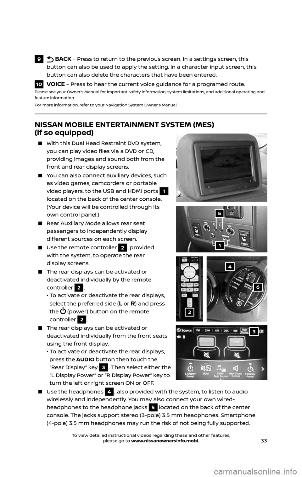 NISSAN PATHFINDER 2017 R52 / 4.G Quick Reference Guide 33
NISSAN MOBILE ENTERTAINMENT SYSTEM (MES)  
(if so equipped)
    With this Dual Head Restraint DVD system, 
you can play video files via a DVD or CD, 
providing images and sound both from the 
front