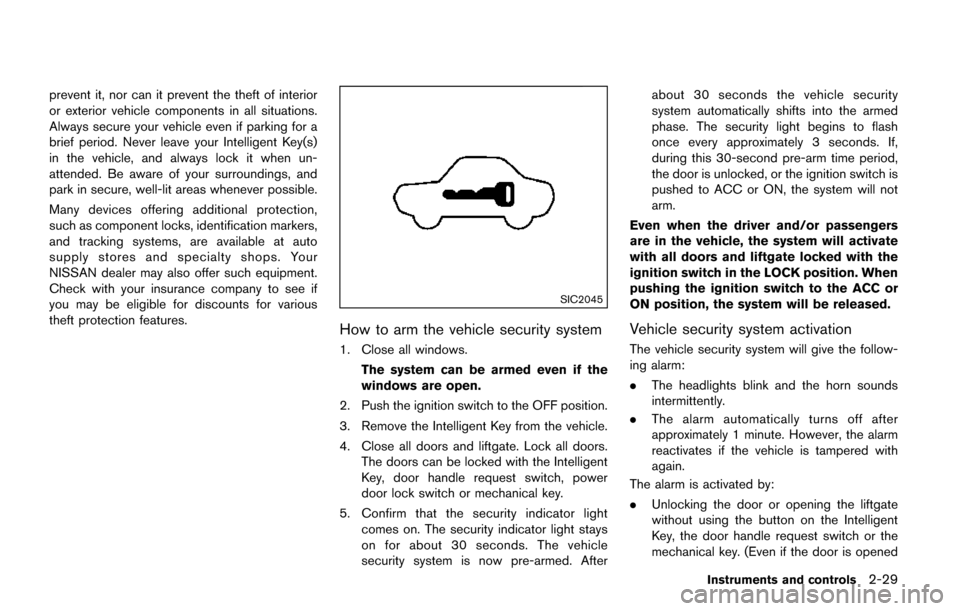 NISSAN QUEST 2017 RE52 / 4.G Owners Manual prevent it, nor can it prevent the theft of interior
or exterior vehicle components in all situations.
Always secure your vehicle even if parking for a
brief period. Never leave your Intelligent Key(s NISSAN QUEST 2017 RE52 / 4.G Owners Manual prevent it, nor can it prevent the theft of interior
or exterior vehicle components in all situations.
Always secure your vehicle even if parking for a
brief period. Never leave your Intelligent Key(s