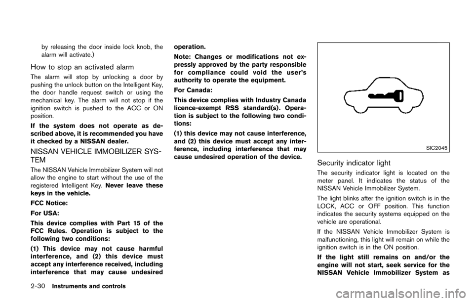 NISSAN QUEST 2017 RE52 / 4.G Owners Manual 2-30Instruments and controls
by releasing the door inside lock knob, the
alarm will activate.)
How to stop an activated alarm
The alarm will stop by unlocking a door by
pushing the unlock button on th