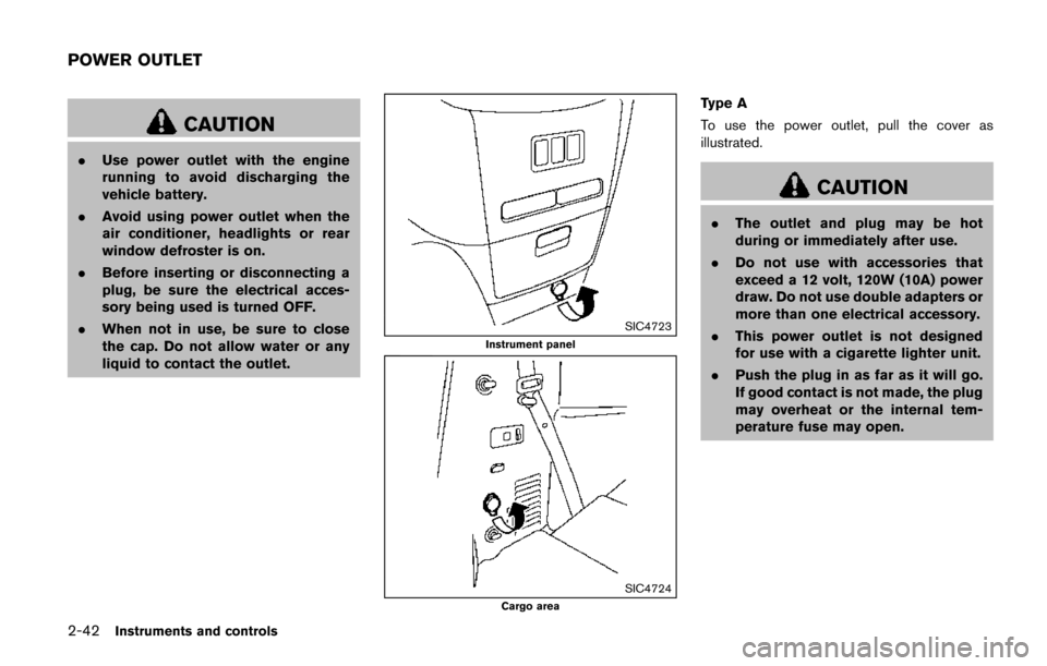NISSAN QUEST 2017 RE52 / 4.G Owners Manual 2-42Instruments and controls
CAUTION
.Use power outlet with the engine
running to avoid discharging the
vehicle battery.
. Avoid using power outlet when the
air conditioner, headlights or rear
window NISSAN QUEST 2017 RE52 / 4.G Owners Manual 2-42Instruments and controls
CAUTION
.Use power outlet with the engine
running to avoid discharging the
vehicle battery.
. Avoid using power outlet when the
air conditioner, headlights or rear
window